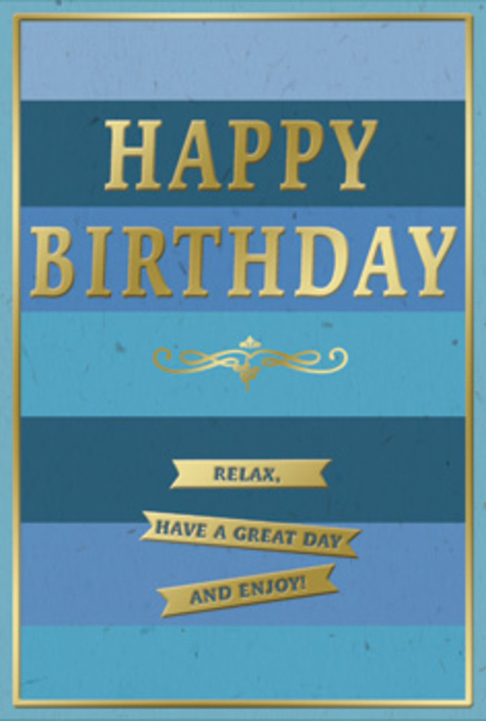 The birthday card in the photograph is presented as a piece of quiet sophistication, designed in blues and golds that bring to mind a serene Cranford evening. The front of the card is divided into generous, horizontal bands, each one a distinct shade of blue that builds a layered gradient from top to bottom. The uppermost stripe is a strong navy, grounding the composition, followed by rich mid-blue, softened teal, and finally a gentle sky blue along the lower edge. The bands are uniform and crisp, yet the finish has a soft, matte look that suggests a smooth, almost velvety feel when held in hand. Positioned squarely in the centre is the message HAPPY BIRTHDAY, embossed in tall, capital letters of metallic gold foil. The lettering is clean and modern, and the raised texture would be instantly noticeable to the fingertips, while the gold surface catches the light in fine highlights, rather like sunlight slipping between trees in Cranford Park. Directly beneath this greeting is a graceful golden flourish, a line of decorative scrollwork that curves and loops with classic charm. Below the flourish, three narrow gold banners sit one beneath the other in an orderly column, their surfaces gleaming and slightly raised. On these ribbons, the friendly invitation appears: Relax, have a great day and enjoy! The card is finished with a slim border of gold tracing its outer edges, echoing the banners and tying together the metallic elements. The overall mood is relaxed yet celebratory, the kind of birthday card you could imagine displayed alongside a fresh floral arrangement on a Cranford windowsill, bringing a moment of calm, heartfelt celebration to someone's special day.